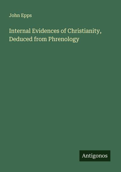Internal Evidences of Christianity, Deduced from Phrenology