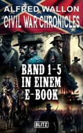 Civil War Chronicles - Band 1-5 in einem E-Book von Alfred Wallon