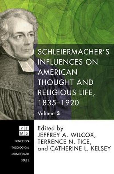 Schleiermacher’s Influences on American Thought and Religious Life, 1835-1920: Three Volumes