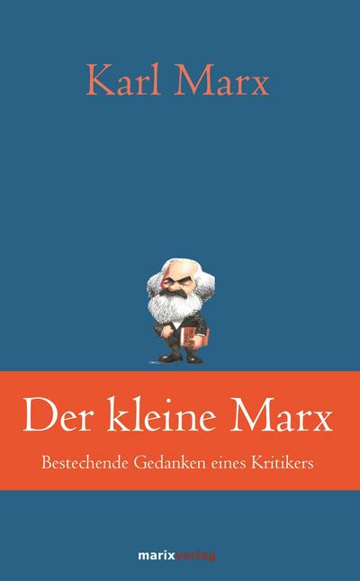 Der kleine Marx: Bestechende Gedanken eines Kritikers (Klassiker der Weltliteratur)