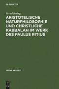 Aristotelische Naturphilosophie und christliche Kabbalah im Werk des Paulus Ritius