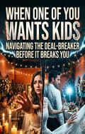 When One of You Wants Kids
