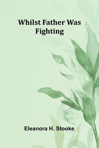 Whilst father was fighting