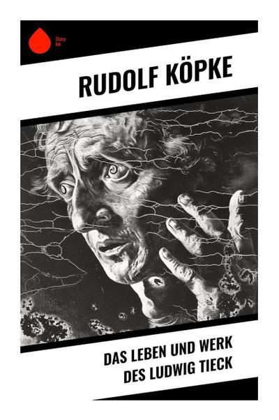 Das Leben und Werk des Ludwig Tieck