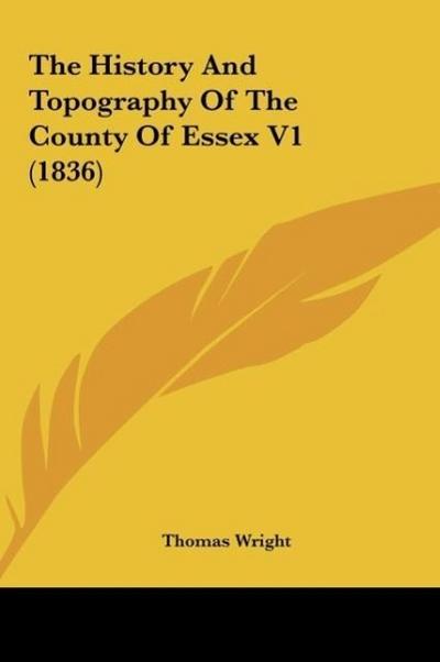 The History And Topography Of The County Of Essex V1 (1836)