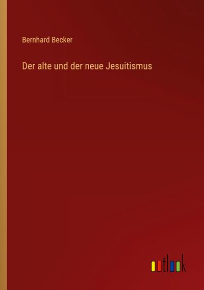 Der alte und der neue Jesuitismus