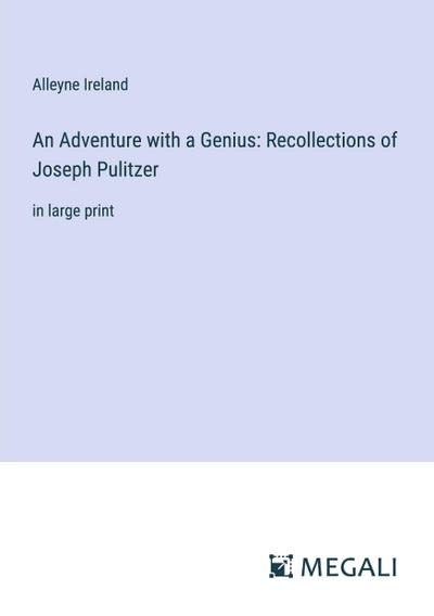 An Adventure with a Genius: Recollections of Joseph Pulitzer