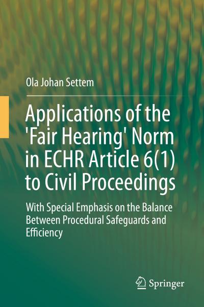 Applications of the ’Fair Hearing’ Norm in ECHR Article 6(1) to Civil Proceedings