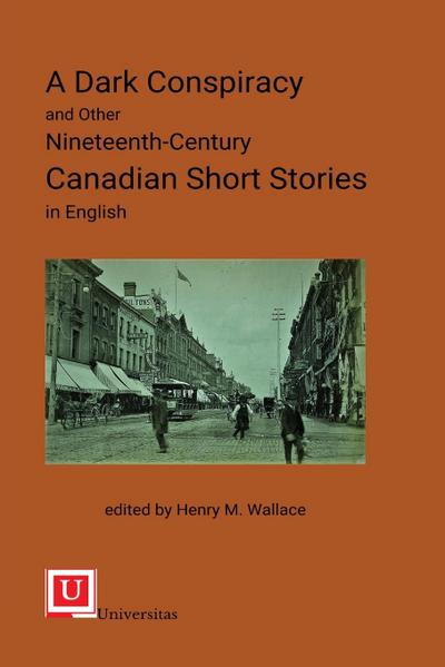 A Dark Conspiracy and Other Nineteenth-Century Canadian Short Stories in English