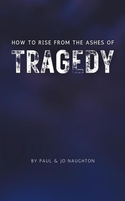 How To Rise From The Ashes of Tragedy