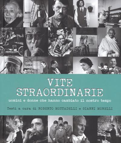 Vite straordinarie. Uomini e donne che hanno cambiato il nostro tempo