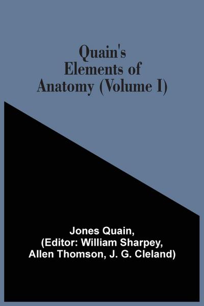 Quain’S Elements Of Anatomy (Volume I)
