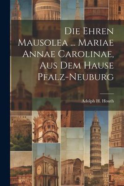 Die Ehren Mausolea ... Mariae Annae Carolinae, Aus Dem Hause Pfalz-neuburg 