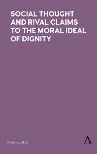 Social Thought and Rival Claims to the Moral Ideal of Dignity