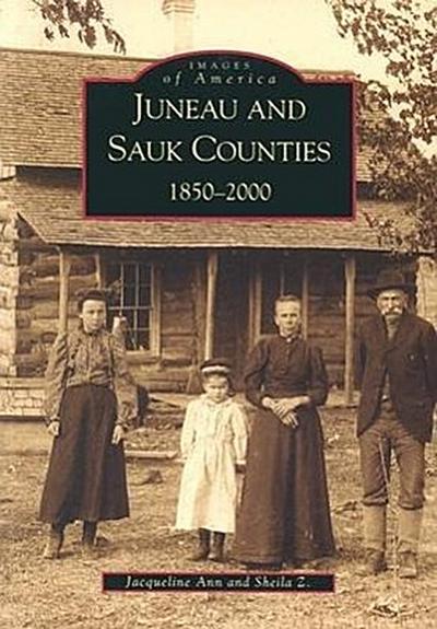 Juneau and Sauk Counties: 1850-2000