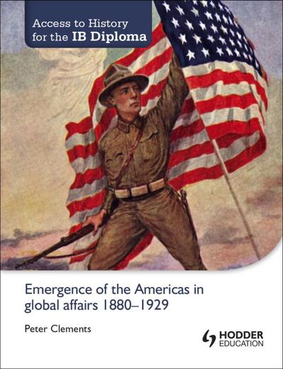 Access to History for the IB Diploma: Emergence of the Americas in global affairs 1880-1929