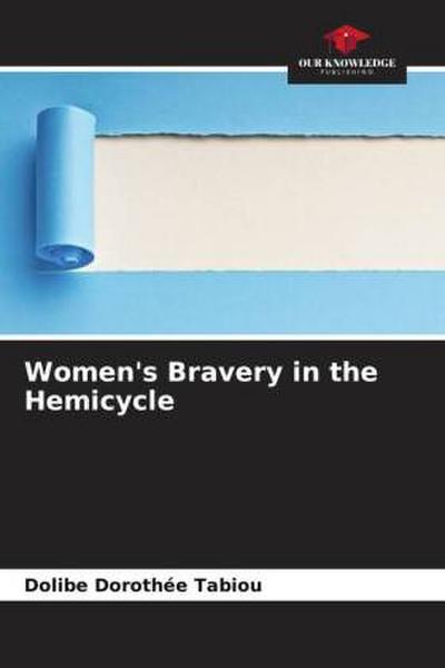 Women’s Bravery in the Hemicycle