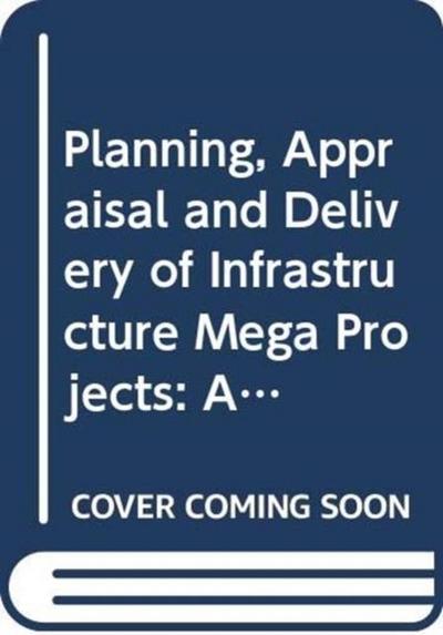 Planning, Appraisal and Delivery of Infrastructure Mega Projects 2: An Interdisciplinary Approach to Risk, Uncertainty and Complexity