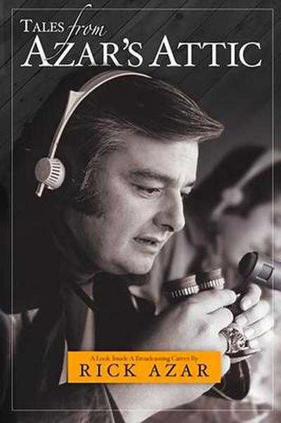 Tales from Azar’s Attic:: A Look Inside a Broadcasting Career
