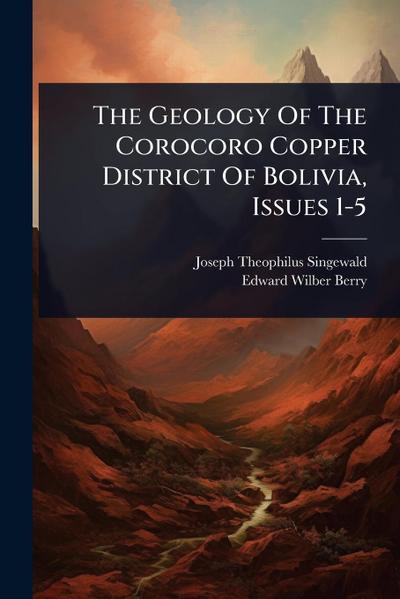 The Geology Of The Corocoro Copper District Of Bolivia, Issues 1-5