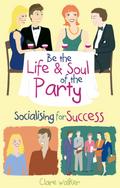 Be the Life and Soul of the Party - Clare Walker