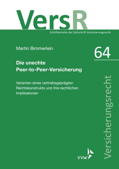 Die unechte Peer-to-Peer-Versicherung: Varianten eines vertriebsgeprägten Rechtskonstrukts und ihre rechtlichen Implikationen (VersR-Schriftenreihe)