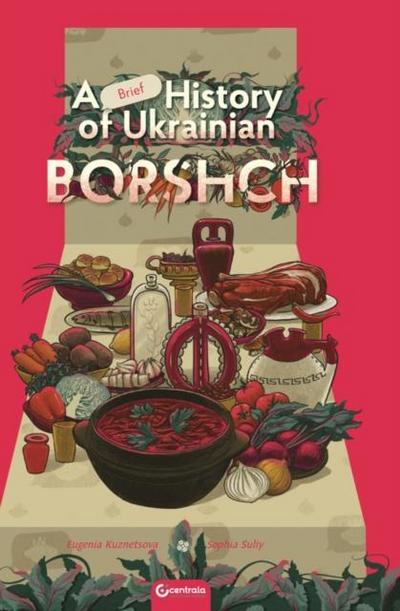 Kuznetsova, E: Brief History of Ukrainian Borshch
