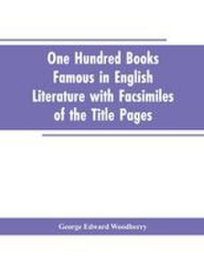 One Hundred Books Famous In English Literature With Facsimiles Of The Title Pages