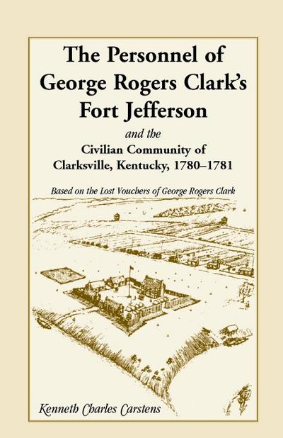 The Personnel of George Rogers Clark’s Fort Jefferson and the Civilian Community of Clarksville