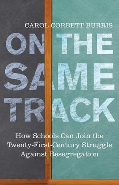 On the Same Track: How Schools Can Join the Twenty-First-Century Struggle Against Resegregation