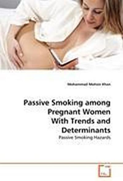 Passive Smoking among Pregnant Women With Trends and Determinants