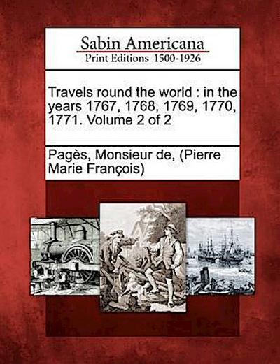 Travels Round the World: In the Years 1767, 1768, 1769, 1770, 1771. Volume 2 of 2