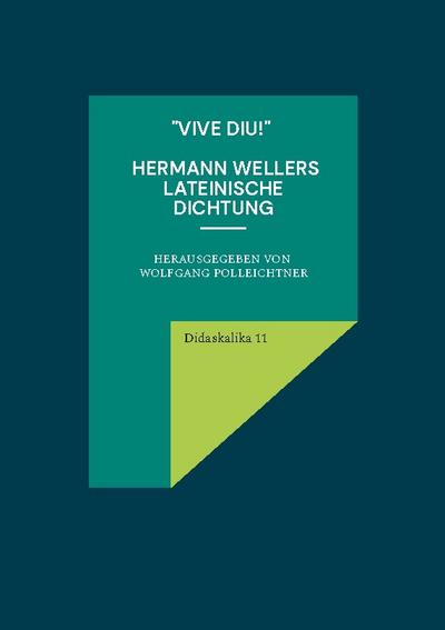’Vive diu!’ Hermann Wellers lateinische Dichtung