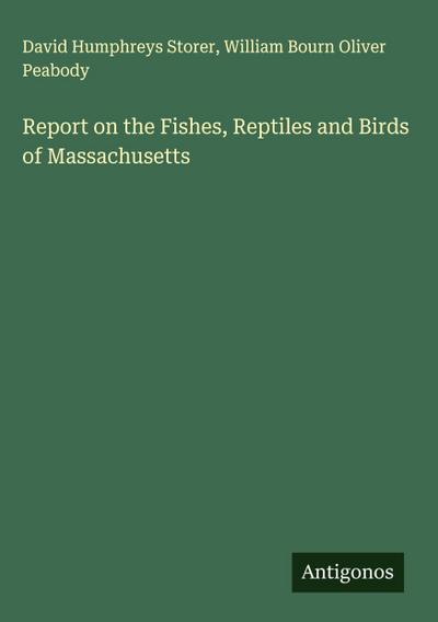 Report on the Fishes, Reptiles and Birds of Massachusetts