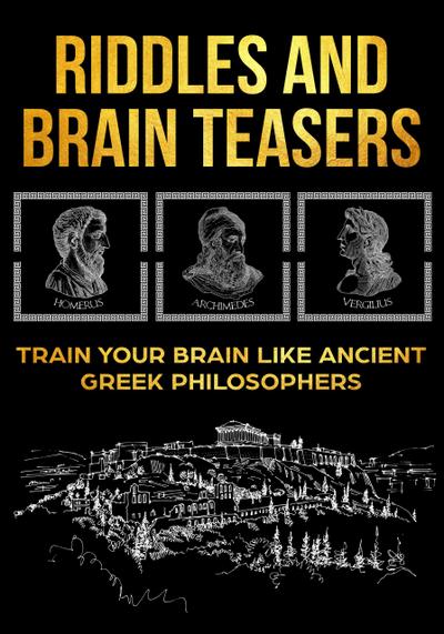 Riddles and Brain Teasers: Train Your Brain Like Ancient Greek Philosophers