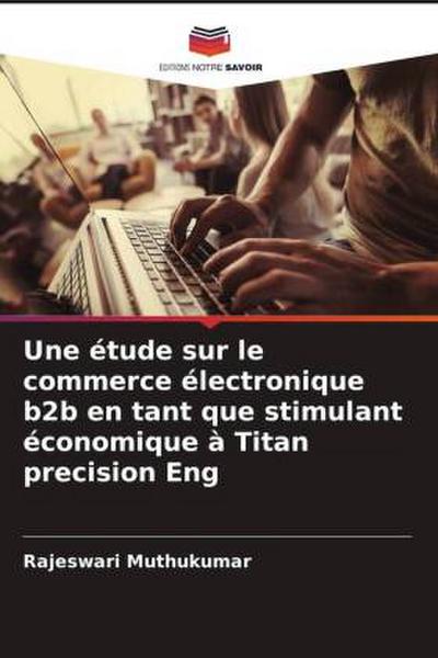 Une étude sur le commerce électronique b2b en tant que stimulant économique à Titan precision Eng