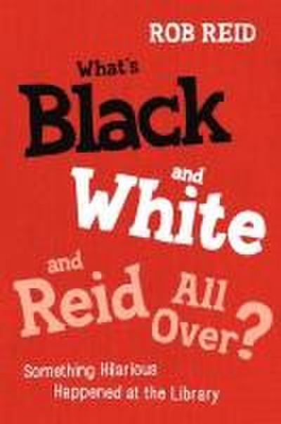 What’s Black and White and Reid All Over? Something Hilarious Happened at the Library