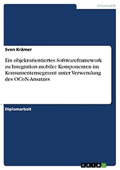 Ein objektorientiertes Softwareframework zu Integration mobiler Komponenten im Konsumentensegment unter Verwendung des OCoN-Ansatzes