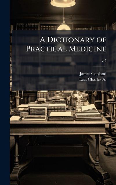 A Dictionary of Practical Medicine