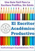 El Escritor Academico Productivo: Una Guia Facil Para La Escritura Prolifica, Sin Estres