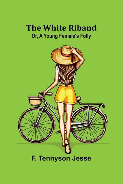 The White Riband; Or, A Young Female’s Folly