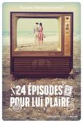 24 épisodes pour lui plaire