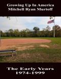 Growing Up In America Mitchell Ryan Murtoff The Early Years 1974-1999