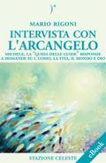 Intervista con l’Arcangelo - Michele, la ’Guida delle Guide’ risponde a Domande su l’uomo, la vita, il mondo e Dio