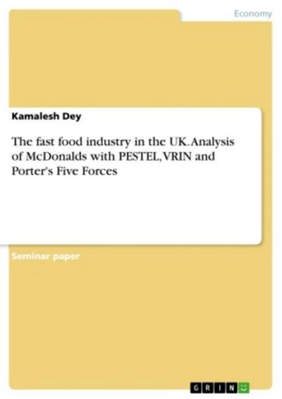 The fast food industry in the UK. Analysis of McDonalds with PESTEL, VRIN and Porter’s Five Forces