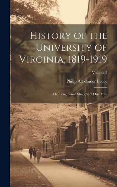 History of the University of Virginia, 1819-1919: The Lengthened Shadow of One Man; Volume 2