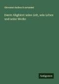 Dante Alighieri: seine Zeit, sein Leben und seine 