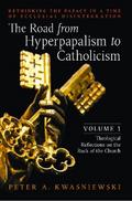 The Road from Hyperpapalism to Catholicism: Volume 1