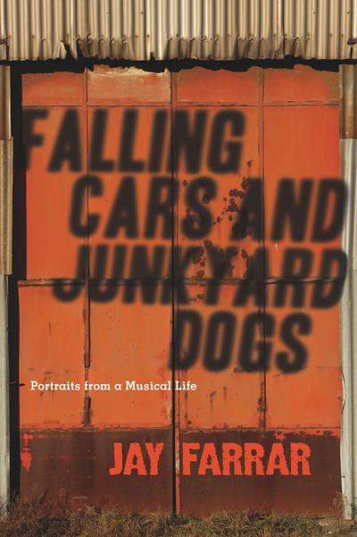 Falling Cars and Junkyard Dogs: Portraits from a Musical Life
