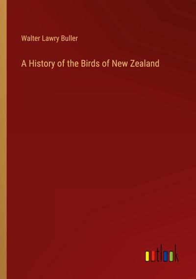 A History of the Birds of New Zealand